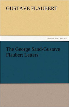 The George Sand-Gustave Flaubert Letters