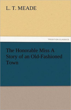 The Honorable Miss a Story of an Old-Fashioned Town
