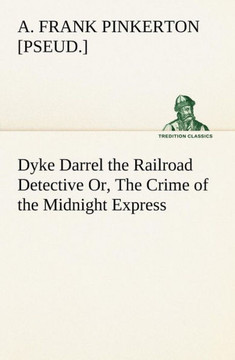 Dyke Darrel the Railroad Detective Or, The Crime of the Midnight Express
