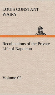 Recollections of the Private Life of Napoleon - Volume 02