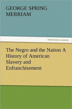 The Negro and the Nation a History of American Slavery and Enfranchisement