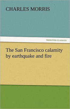 The San Francisco Calamity by Earthquake and Fire