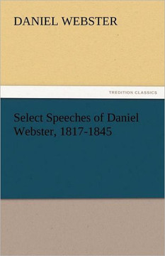 Select Speeches of Daniel Webster, 1817-1845