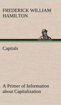 Capitals A Primer of Information about Capitalization with some Practical Typographic Hints as to the Use of Capitals