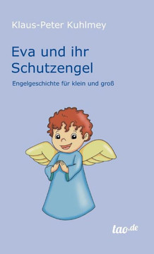 Eva und ihr Schutzengel: Engelgeschichte für klein und groß