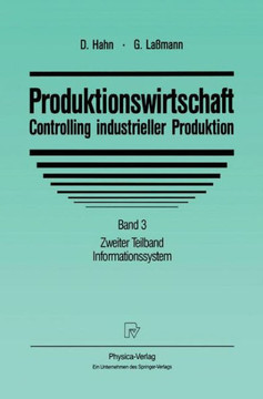 Produktionswirtschaft - Controlling Industrieller Produktion: Band 3 Zweiter Teilband Informationssystem Produktionswirtschaft - Controlling Industrieller Produktion: Band 3 Zweiter Teilband Informationssystem