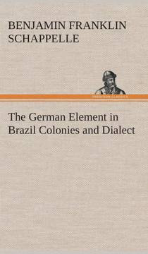 The German Element in Brazil Colonies and Dialect