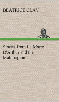 Stories from Le Morte D'Arthur and the Mabinogion