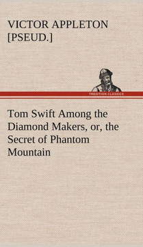 Tom Swift Among the Diamond Makers, or, the Secret of Phantom Mountain