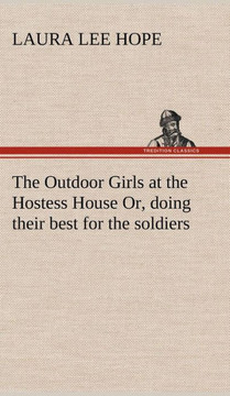 The Outdoor Girls at the Hostess House Or, doing their best for the soldiers