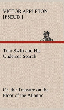 Tom Swift and His Undersea Search, or, the Treasure on the Floor of the Atlantic
