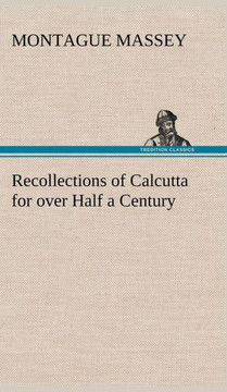 Recollections of Calcutta for over Half a Century Recollections of Calcutta for over Half a Century