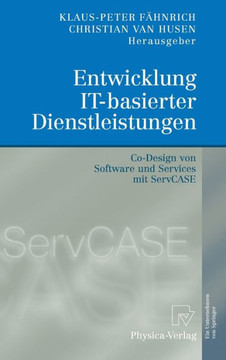 Entwicklung It-Basierter Dienstleistungen: Co-Design Von Software Und Services Mit Servcase Entwicklung It-Basierter Dienstleistungen: Co-Design Von Software Und Services Mit Servcase