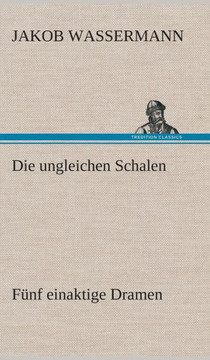 Die ungleichen Schalen Fünf einaktige Dramen