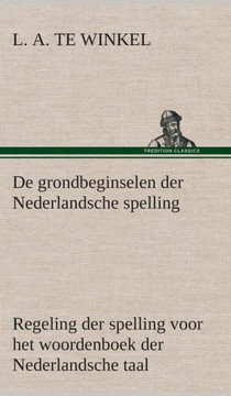De grondbeginselen der Nederlandsche spelling Regeling der spelling voor het woordenboek der Nederlandsche taal