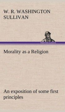 Morality as a Religion An exposition of some first principles