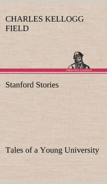 Stanford Stories Tales of a Young University