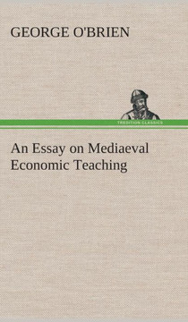 An Essay on Mediaeval Economic Teaching