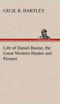 Life of Daniel Boone, the Great Western Hunter and Pioneer
