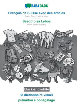 Babadada Black-And-White, Français De Suisse Avec Des Articles - Sesotho Sa Leboa, Le Dictionnaire Visuel - Pukuntsu E Bonagalago: Swiss French With ... (Sepedi), Visual Dictionary (French Edition)