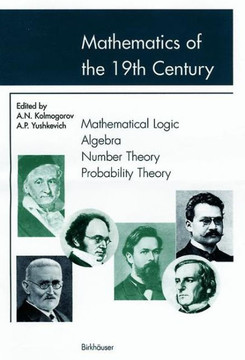 Mathematics of the 19th Century: Mathematical Logic Algebra Number Theory Probability Theory
