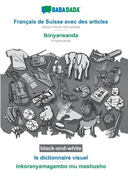 Babadada Black-And-White, Français De Suisse Avec Des Articles - Ikinyarwanda, Le Dictionnaire Visuel - Inkoranyamagambo Mu Mashusho: Swiss French ... Visual Dictionary (French Edition)
