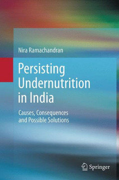 Persisting Undernutrition in India: Causes, Consequences and Possible Solutions Persisting Undernutrition in India: Causes, Consequences and Possible Solutions