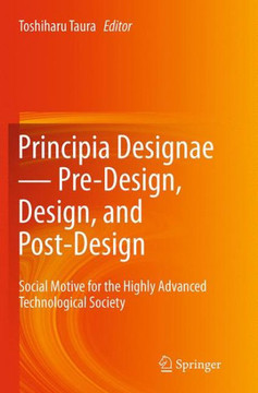 Principia Designae － Pre-Design, Design, and Post-Design: Social Motive for the Highly Advanced Technological Society
