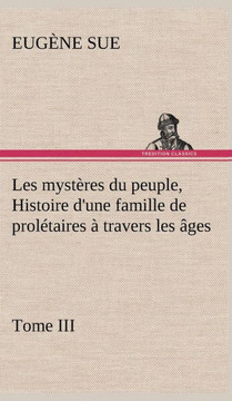 Les mystères du peuple, Tome III Histoire d'une famille de prolétaires à travers les âges