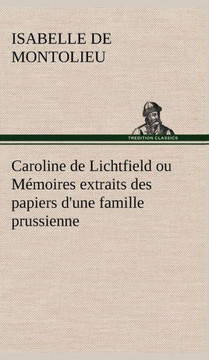 Caroline de Lichtfield ou Mémoires extraits des papiers d'une famille prussienne
