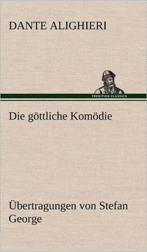 Die Gottliche Komodie - Ubertragungen Von Stefan George Die Gottliche Komodie - Ubertragungen Von Stefan George