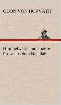 Himmelwarts Und Andere Prosa Aus Dem Nachlass