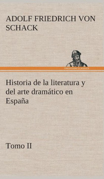 Historia de la literatura y del arte dramático en España, tomo II