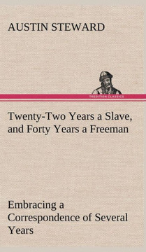 Twenty-Two Years a Slave, and Forty Years a Freeman Embracing a Correspondence of Several Years, While President of Wilberforce Colony, London, Canada