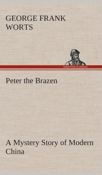 Peter the Brazen A Mystery Story of Modern China