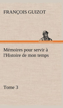 Mémoires pour servir à l'Histoire de mon temps (Tome 3)