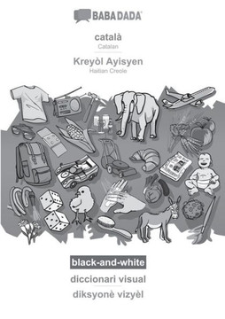 Babadada Black-And-White, Català - Kreyòl Ayisyen, Diccionari Visual - Diksyonè Vizyèl: Catalan - Haitian Creole, Visual Dictionary (Catalan Edition)