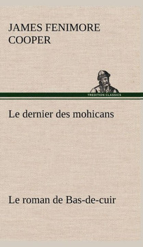 Le dernier des mohicans Le roman de Bas-de-cuir