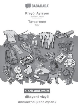 Babadada Black-And-White, Kreyòl Ayisyen - Tatar (In Cyrillic Script), Diksyonè Vizyèl - Visual Dictionary (In Cyrillic Script): Haitian Creole - ... Script), Visual Dictionary (Haitian Edition)