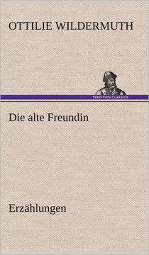 Die Alte Freundin. Erzahlungen
