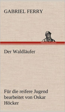 Der Waldlaufer - Fur Die Reifere Jugend Bearbeitet