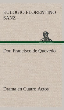Don Francisco de Quevedo Drama en Cuatro Actos