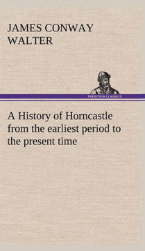 A History of Horncastle from the earliest period to the present time
