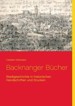 Backnanger B??Cher: Stadtgeschichte In Historischen Handschriften Und Drucken (German Edition)