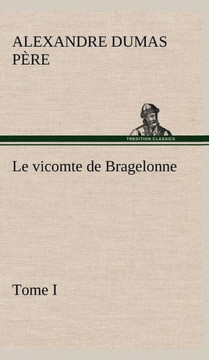 Le vicomte de Bragelonne, Tome I.