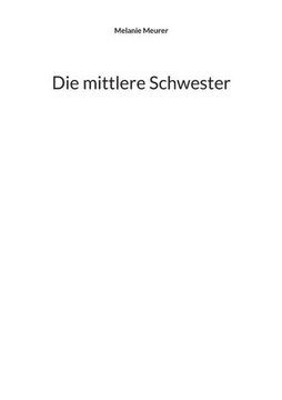 Die mittlere Schwester (German Edition) Die mittlere Schwester (German Edition)