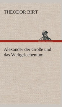 Alexander der Große und das Weltgriechentum Alexander der Große und das Weltgriechentum