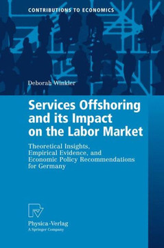 Services Offshoring and Its Impact on the Labor Market: Theoretical Insights, Empirical Evidence, and Economic Policy Recommendations for Germany