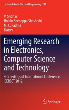 Emerging Research in Electronics, Computer Science and Technology: Proceedings of International Conference, Icerect 2012 Emerging Research in Electronics, Computer Science and Technology: Proceedings of International Conference, Icerect 2012