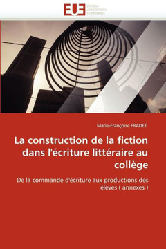 La Construction de la Fiction Dans l''écriture Littéraire Au Collège
